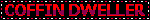 A flashing blinkie with a black base, red text stating in caps “Coffin Dweller” surrounded by red and grey flashing dashes